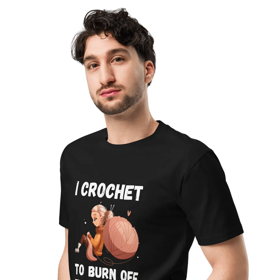 I Crochet To Burn Off The Crazy Unisex Premium T-Shirt product image (4)