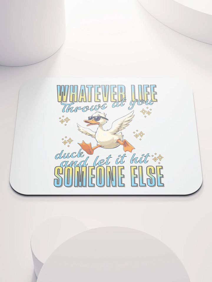 Whatever Life Throws At You Duck And Let It Hit Someone Else Inspired Motivational Mouse Pad product image (2)