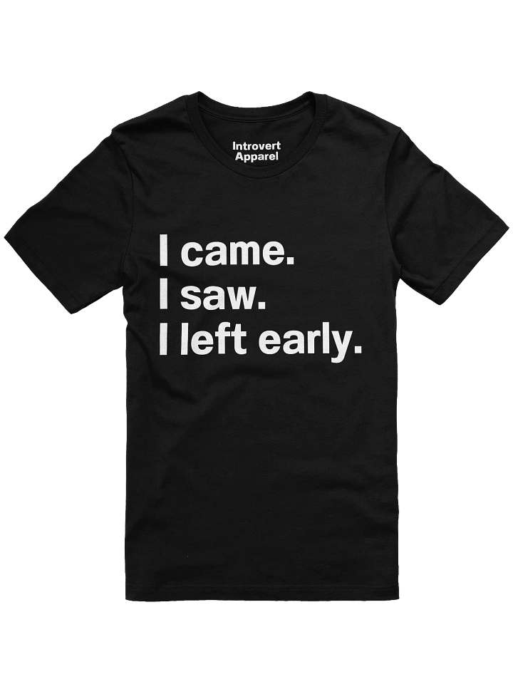 I came. I saw. I left early. Unisex T-Shirt product image (8)