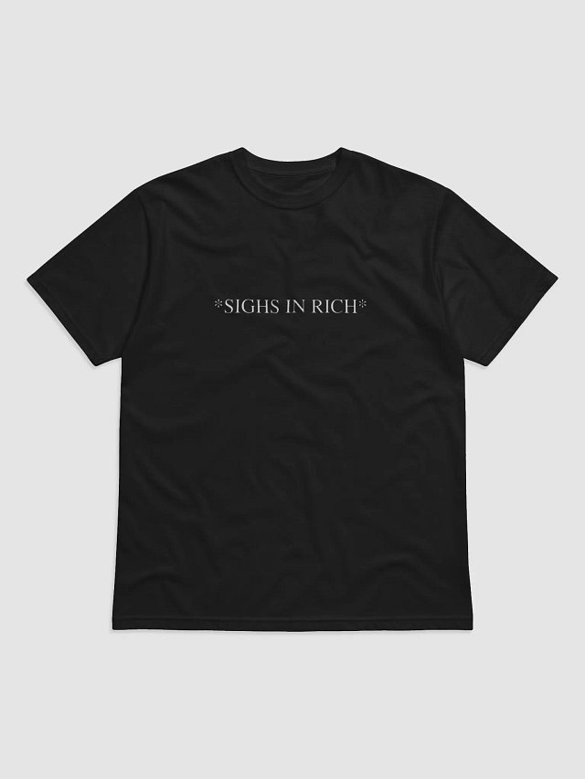 *SIGHS IN RICH* T-Shirt product image (1)