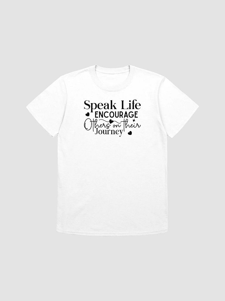 SPEAK LIFE ENCOURAGE OTHERS ON THEIR JOURNEY - Unisex T-Shirt product image (1)
