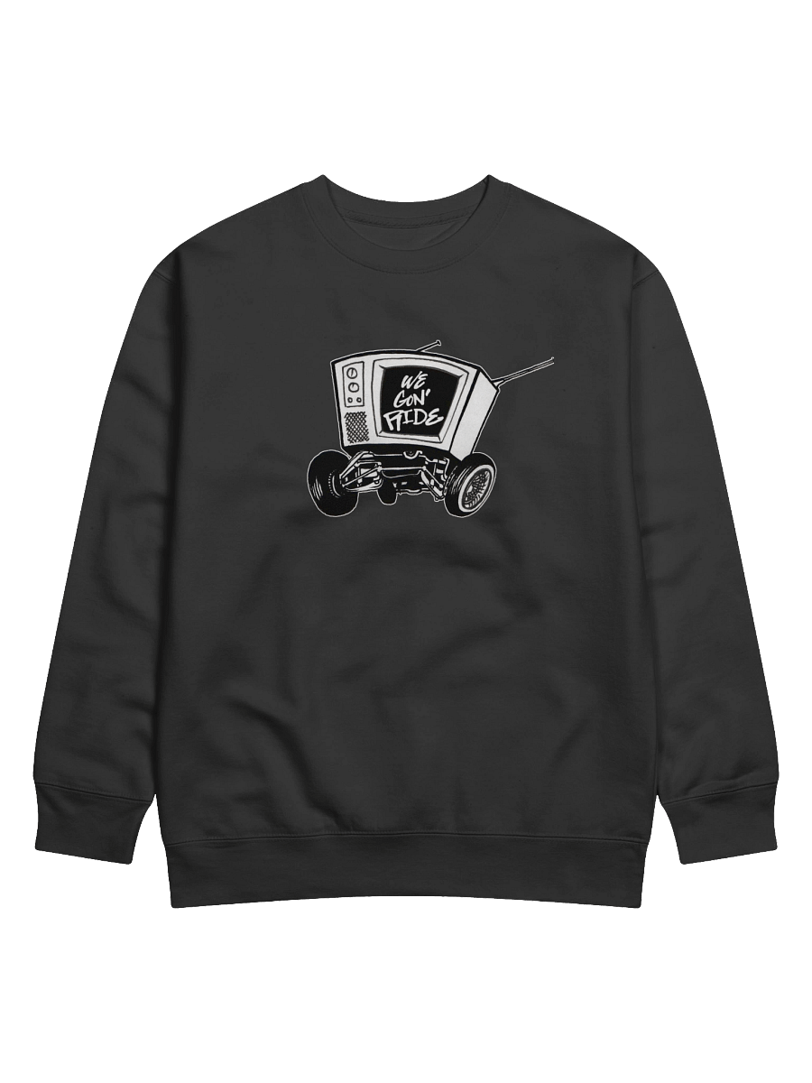 We Gon' RIde TV on Wheels Sweatshirt product image (4)