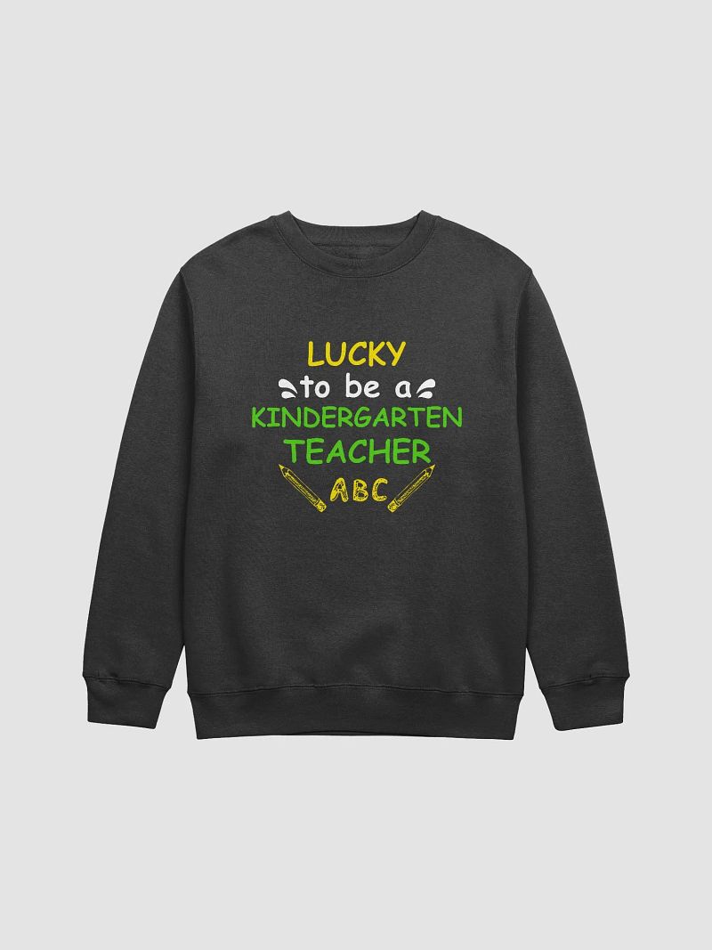 Lucky To Be a Kindergarten Teacher Sweatshirt