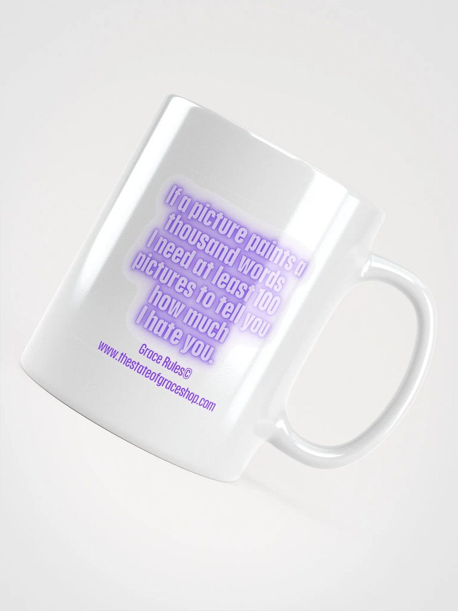 FUNNY MUGS 4 U “If a picture paints a thousand words I need at least 100 pictures to tell you how much I hate you” product image (4)