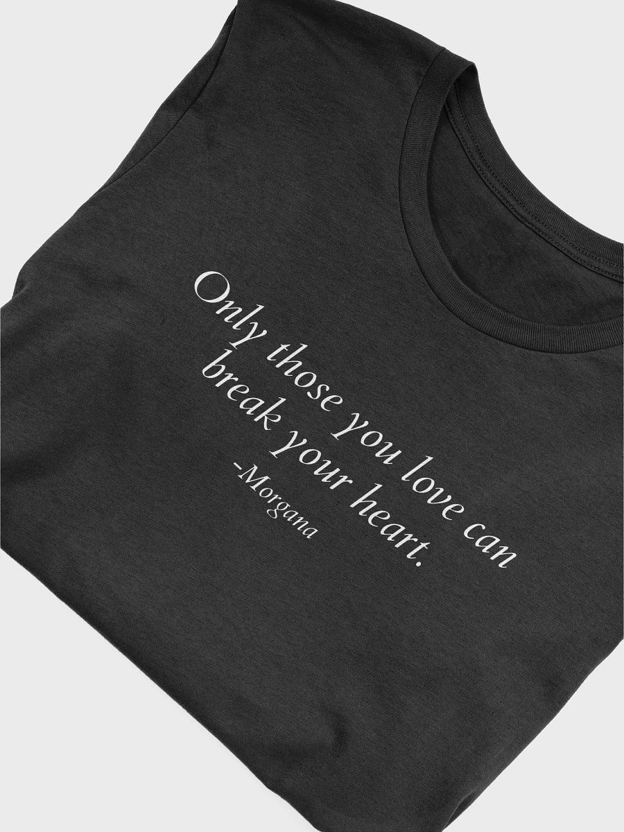 Only those you love can break your heart. - Morgana product image (3)