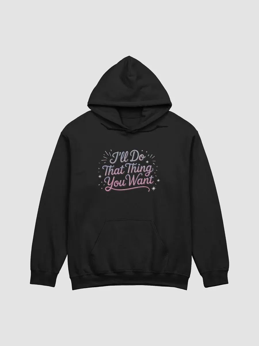 I'll do that thing you want classic hoodie product image (3)