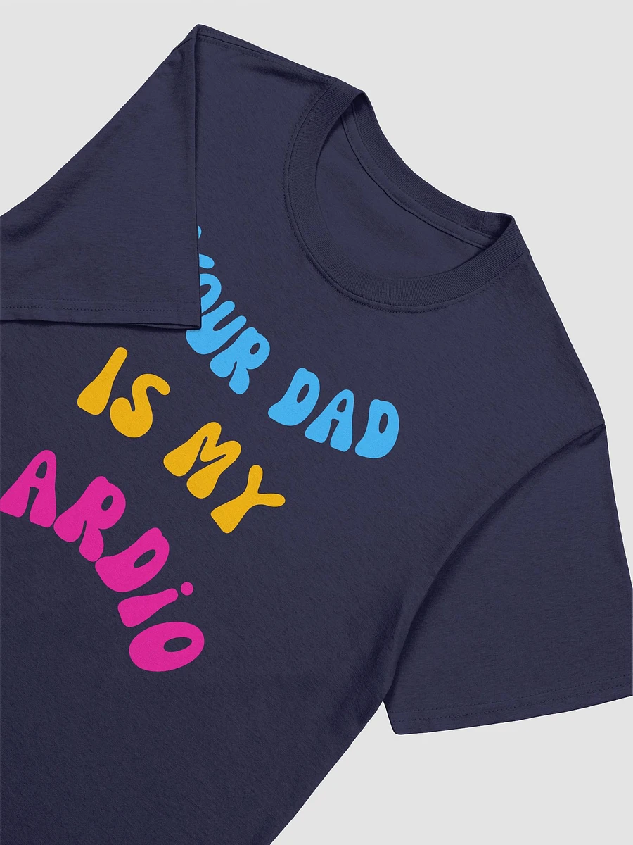 Your Dad Is My Cardio Unisex T-Shirt V11 product image (8)