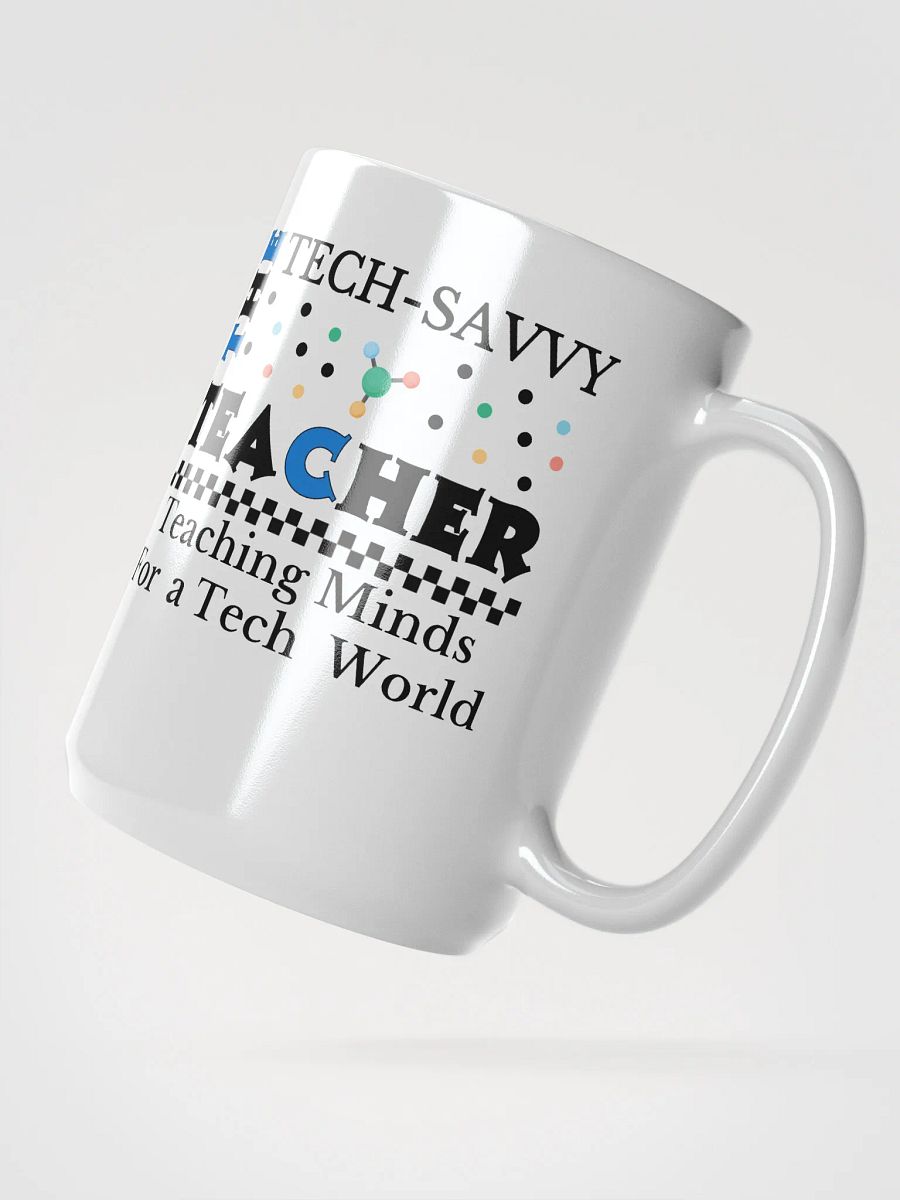 The Tech-Savvy Teacher, Teaching Minds For A Tech World White Glossy Ceramic Mug product image (2)