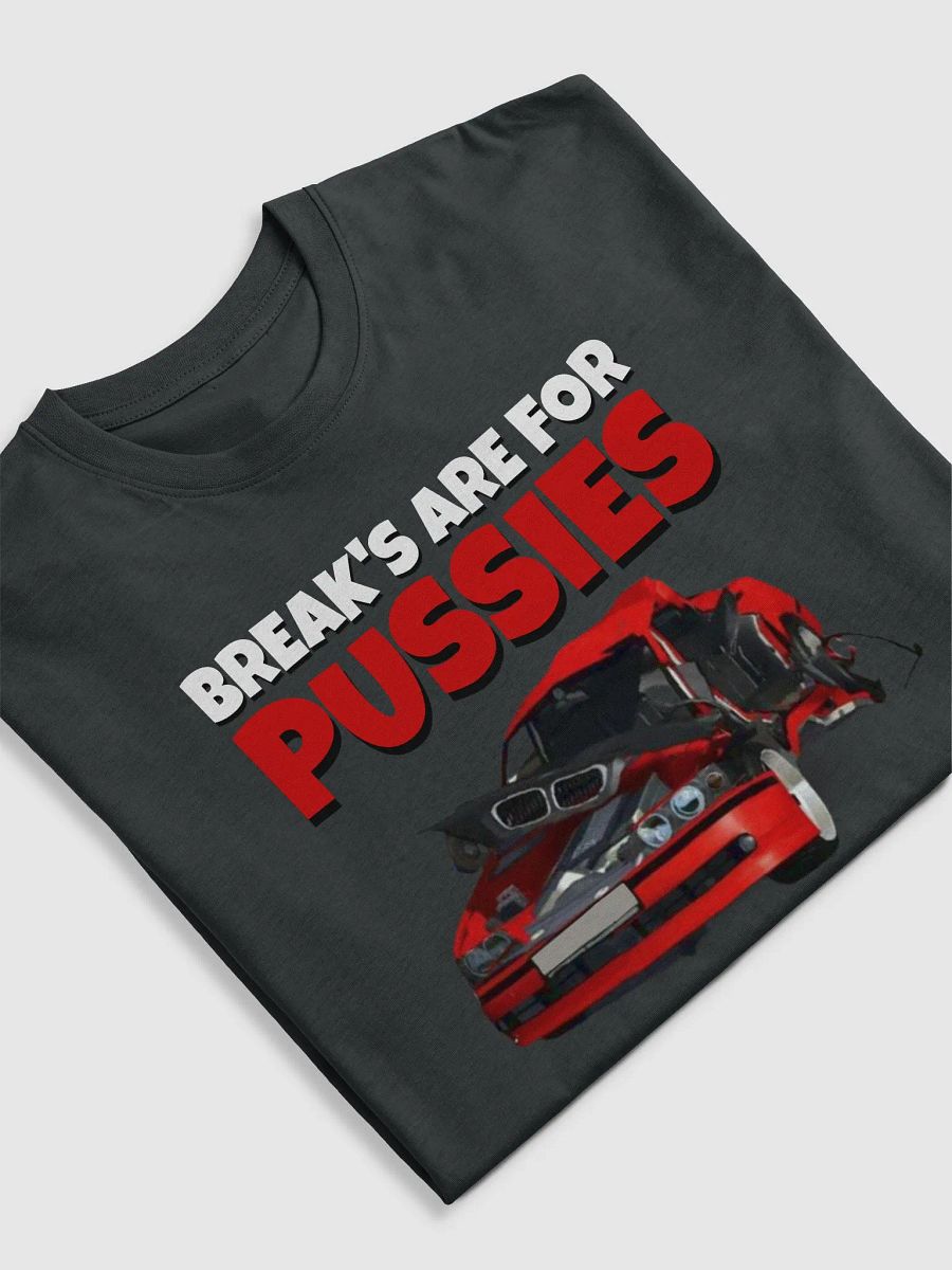 BREAK'S ARE FOR PUSSIES - T-Shirt product image (5)