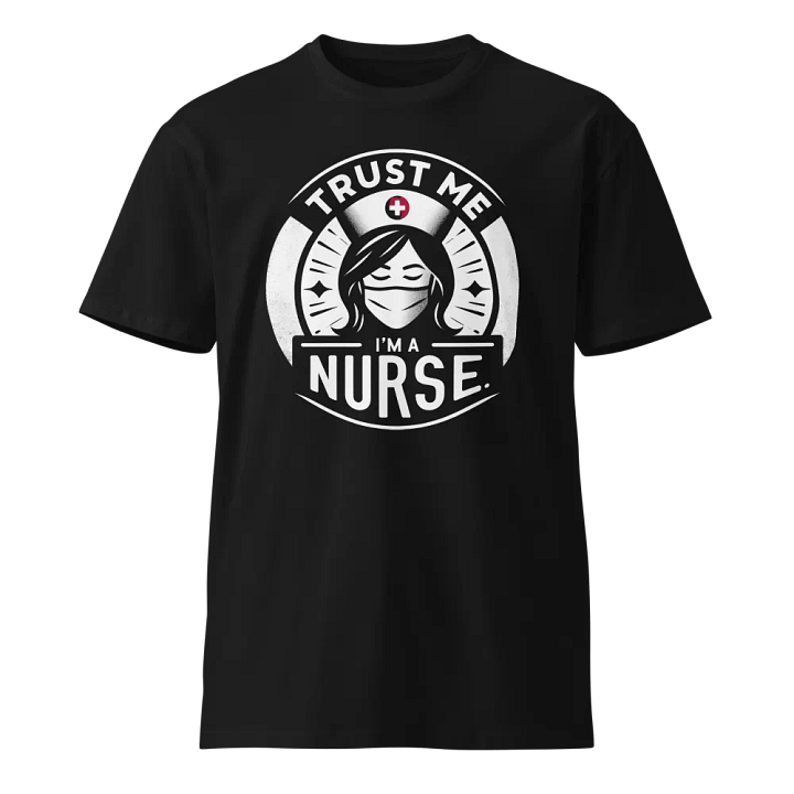 Trust Me, I'm a Nurse - Premium T-Shirt product image (1)