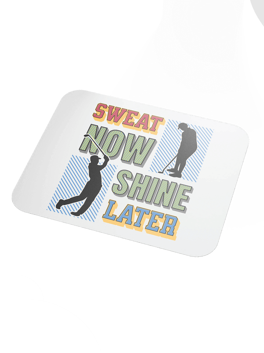 Sweat Now Shine Later Golfing Swing into Productivity Mouse Pad product image (3)