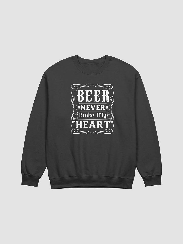 Beer Never Broke My Heart Sweatshirt product image (1)