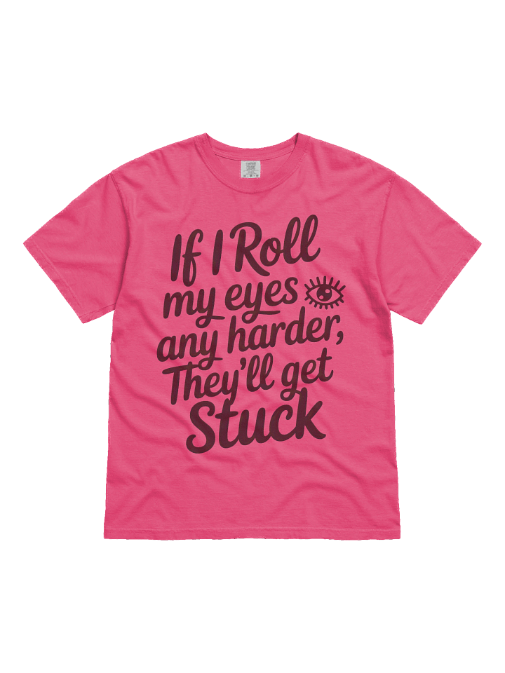 If I Roll My Eyes Any Harder Tee product image (2)