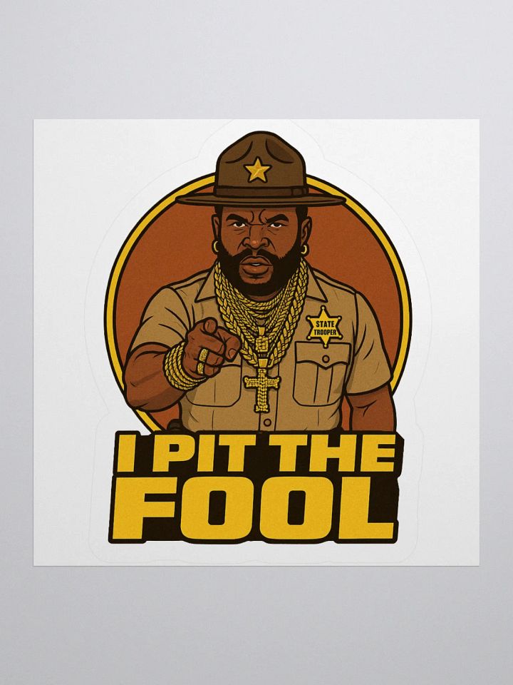 I PIT THE FOOL - Mr. T(rooper) Kiss Cut Stickers product image (3)
