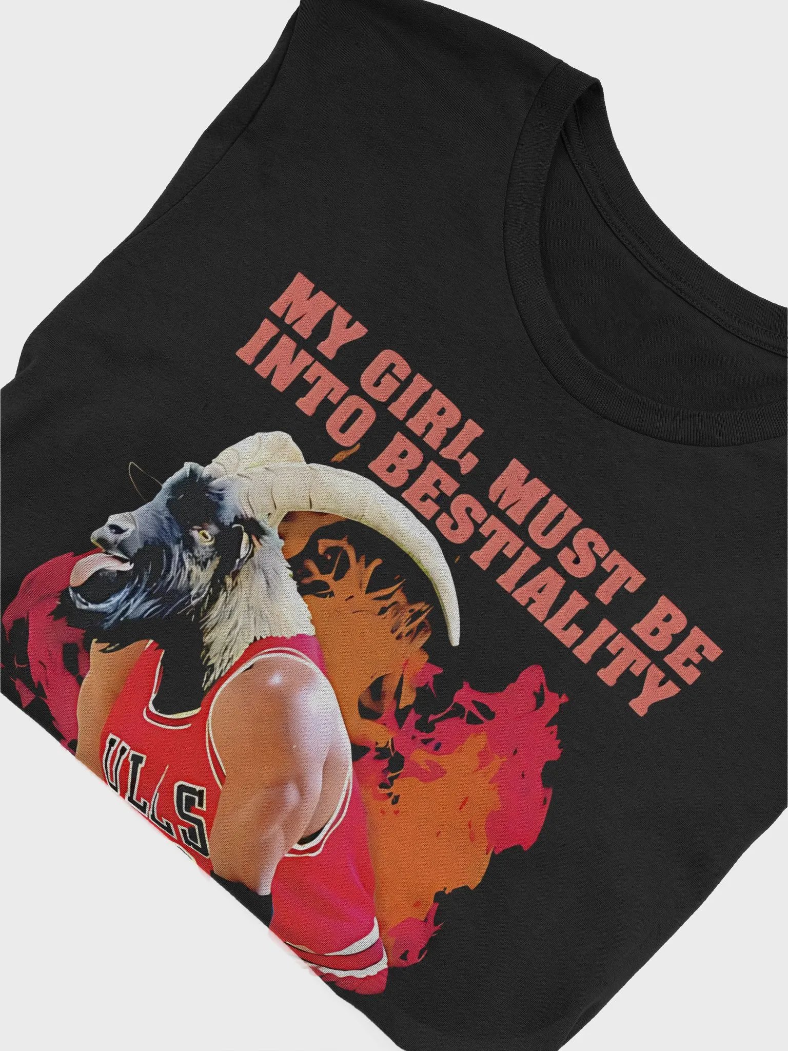 My Girl Must Be Into Bestiality The Way She Fuckin' With A Goat Like Me Shirt product image (6)