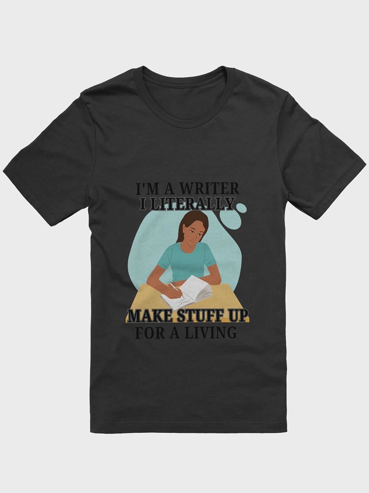 I'm a Writer: I Make Stuff Up Shirt product image (1)