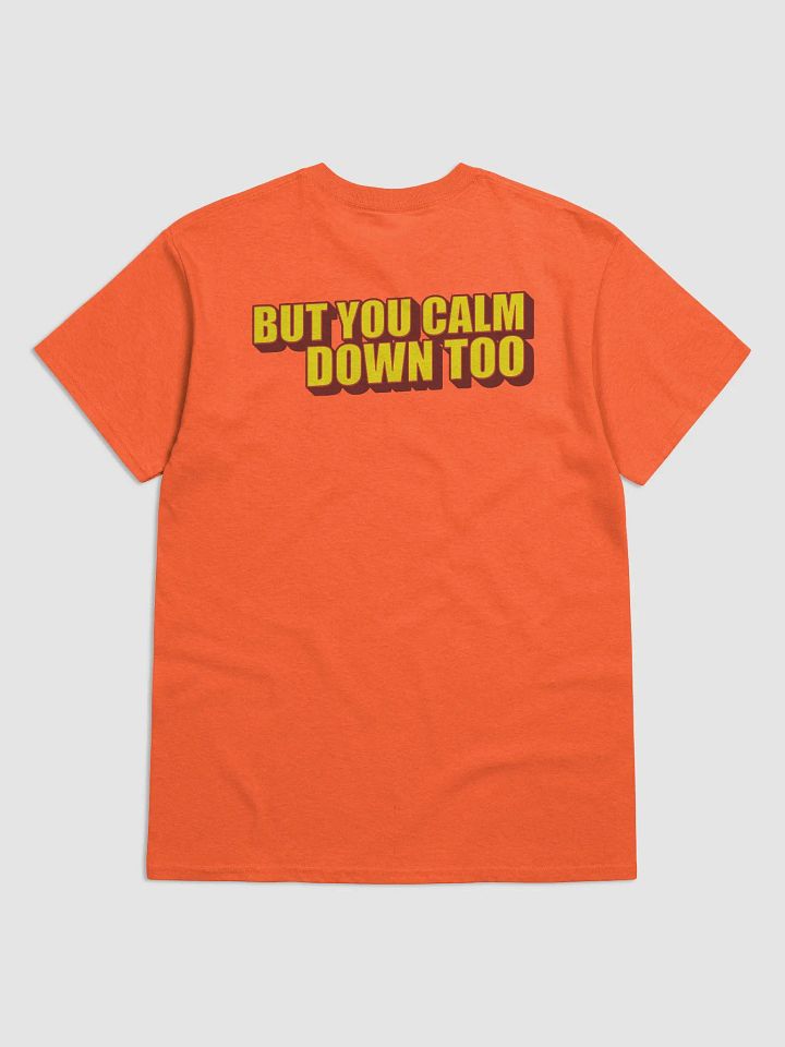 I'LL CALM DOWN BUT YOU CALM DOWN TOO product image (2)