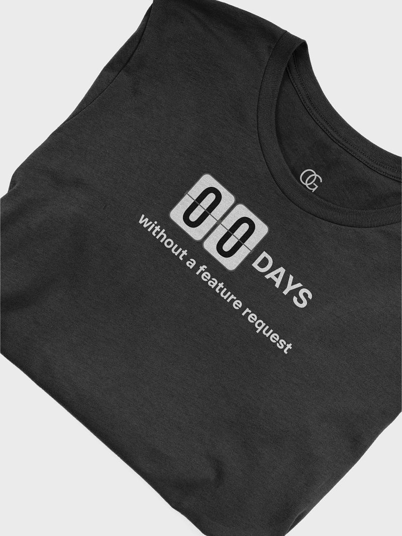 00 Days Without a Feature Request Tee