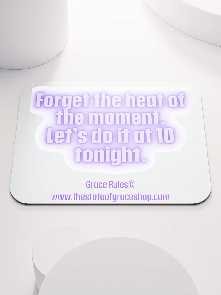 FUNNY DESK MATS 4 U “Forget the heat of the moment. Let’s do it at 10 tonight.” product image (1)