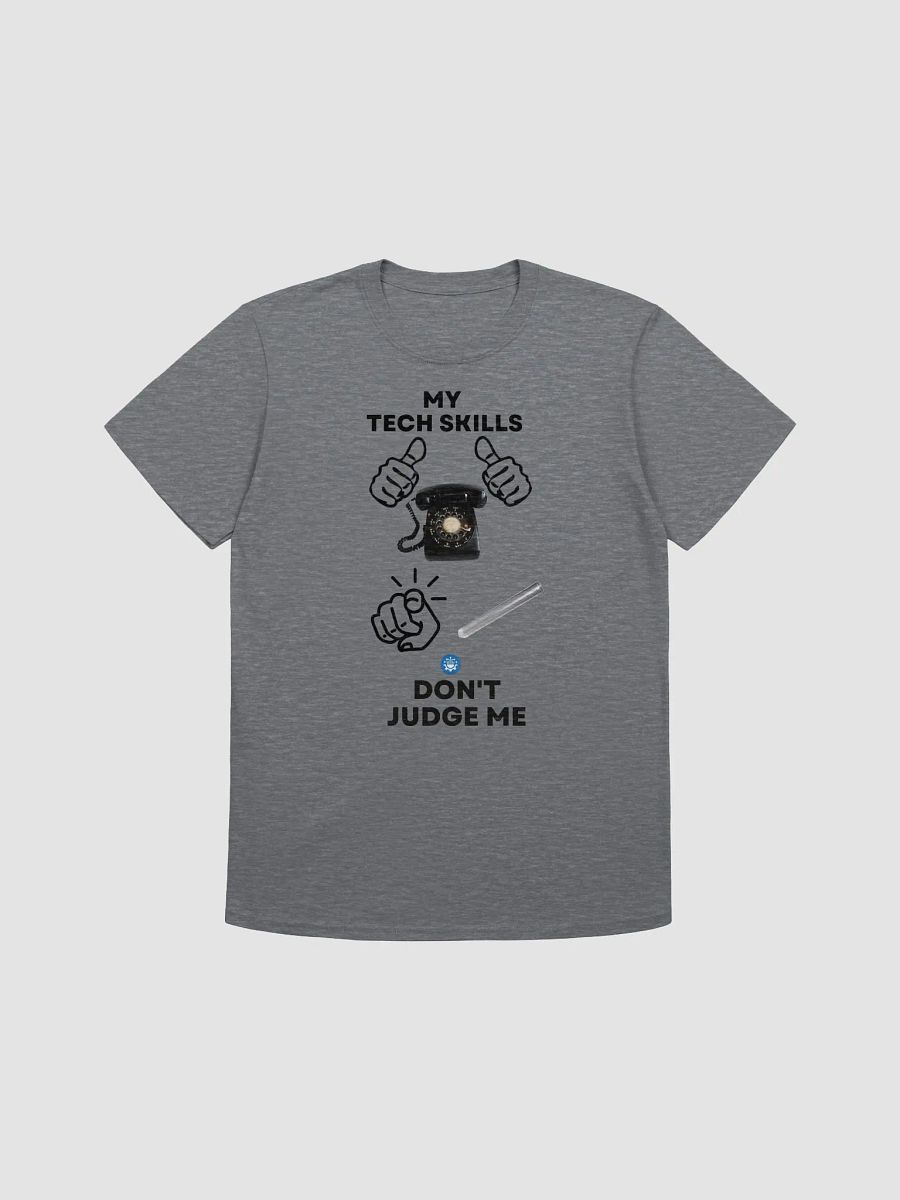 My Tech Skills Don't Judge Me T-Shirt [Unisex] product image (2)
