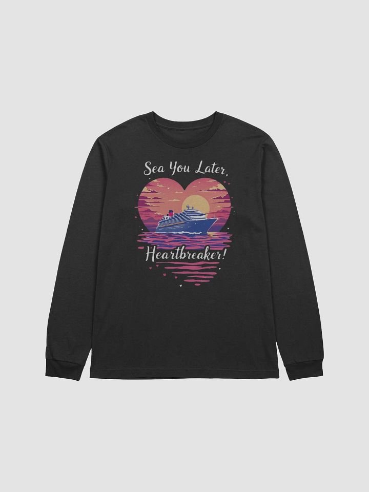 Sea You Later Heartbreaker Valentine' Romantic Cruise Trip Long Sleeve Tee product image (1)