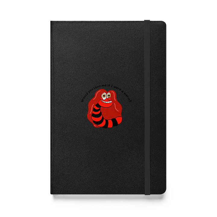 "Would you Love me if I was a Worm?" Notebook product image (1)