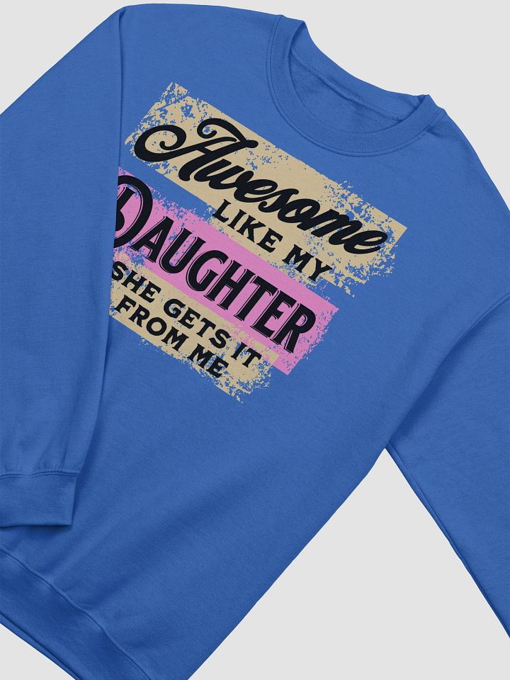 Awesome Like My Daughter She Gets It From Me Crewneck product image (2)