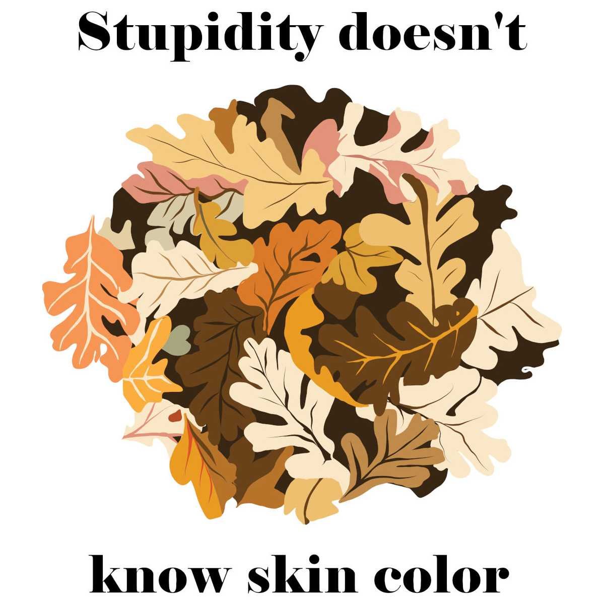 Stupidity doesn't know skin color product image (2)