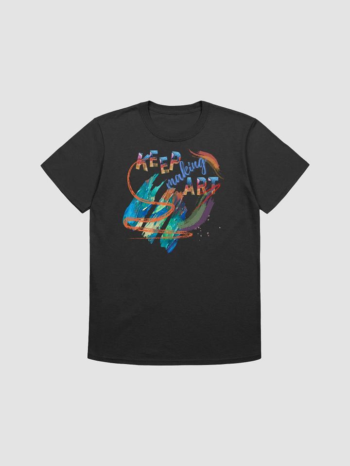 Keep making Art unisex T shirt product image (3)