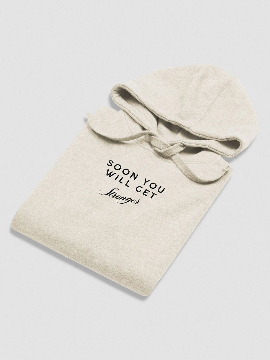 Soon You Will Get Stronger Hoodie product image (4)