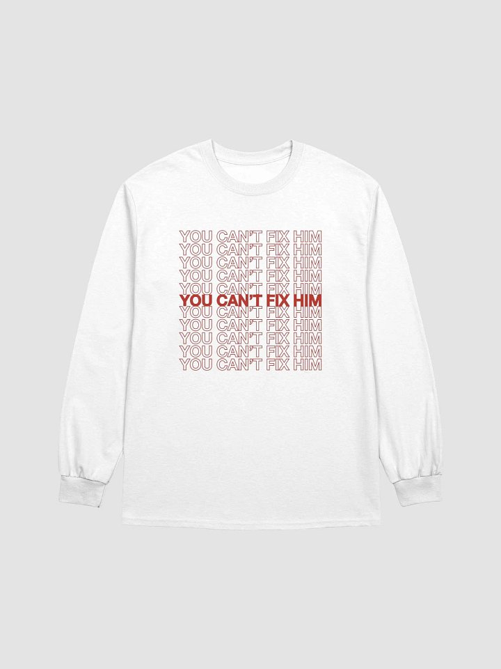 You Can't Fix Him Long Sleeve product image (2)
