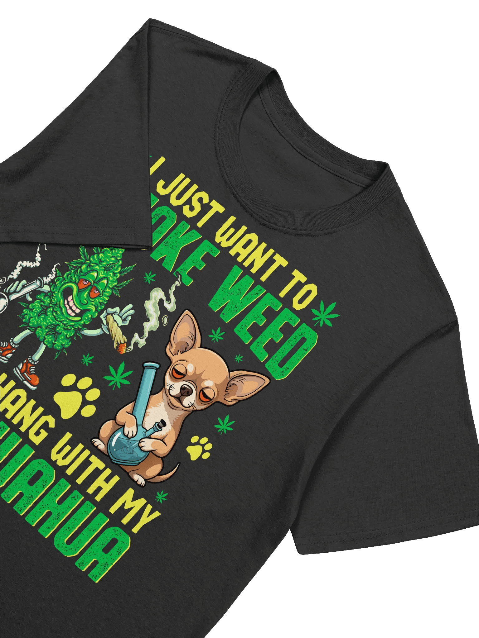 420 Weed - I JUST WANT TO SMOKE WEED AND HANG WITH MY CHIHUAHUA T-Shirt product image (21)