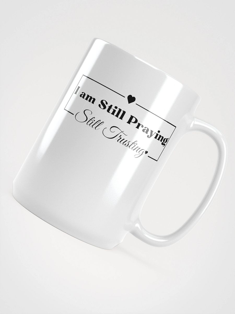 I am Still Praying, Still Trusting White Glossy Ceramic Mug 15oz product image (4)