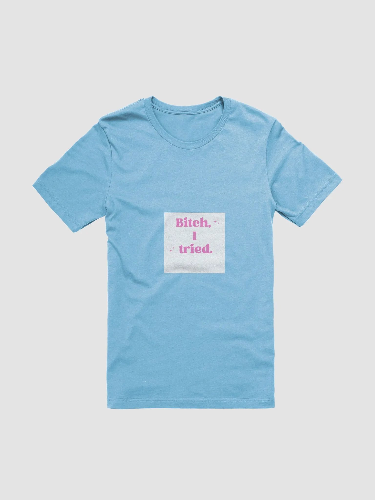 Bitch, I Tried Sparkling T-Shirt product image (64)