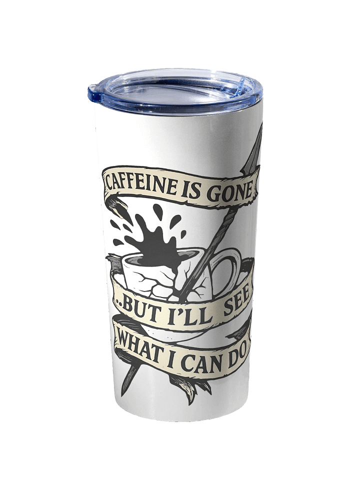 Caffeine is gone Tumbler... product image (2)