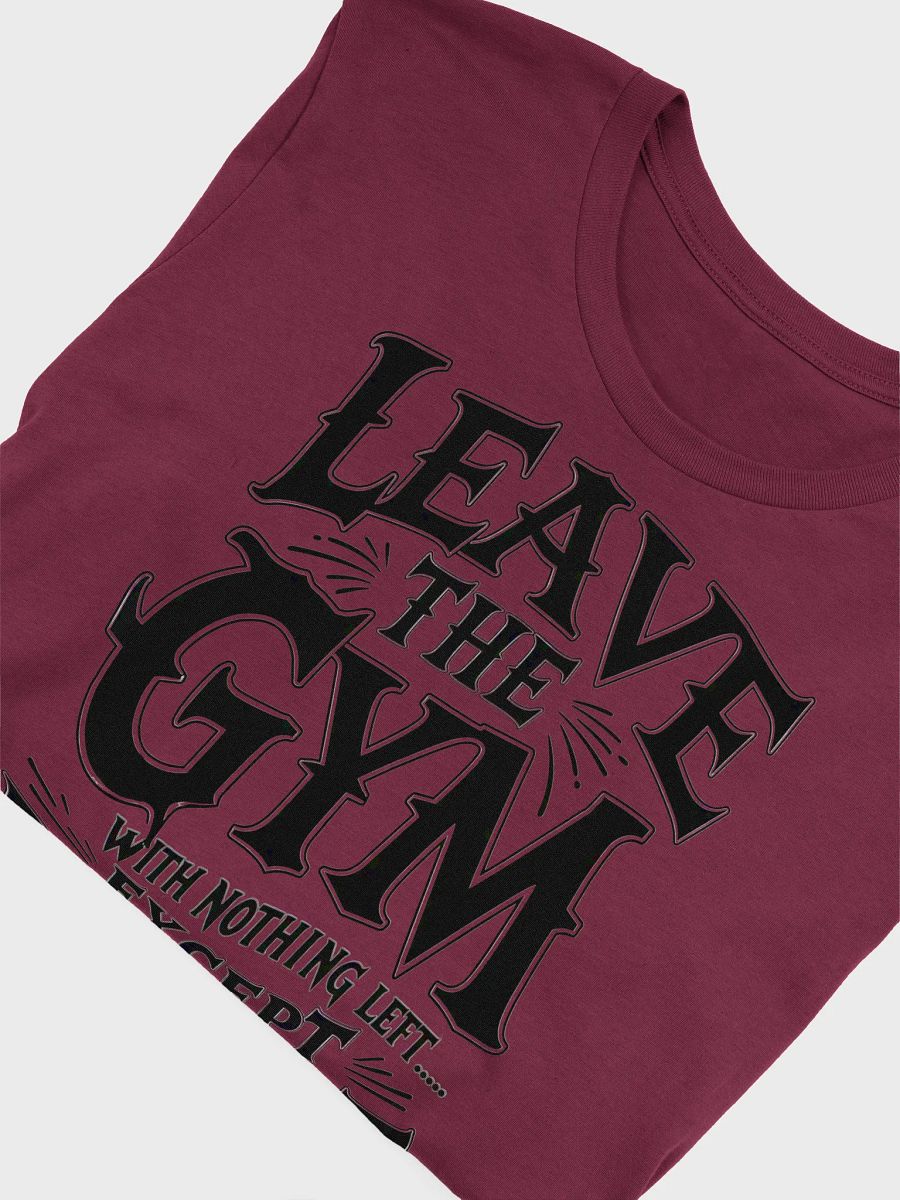 Leave the Gym With nothing left except respect T-Shirt product image (47)