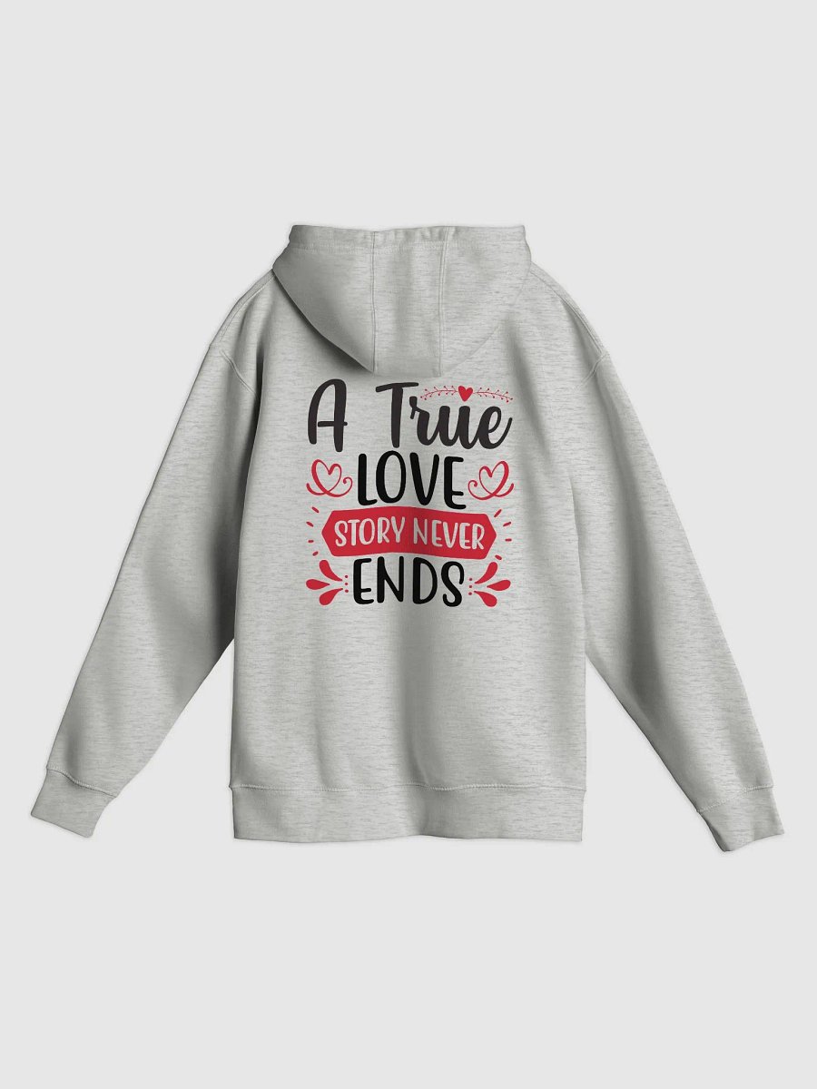 A True Love Story Never Ends Hoodie (Back Only, Black Text) product image (2)