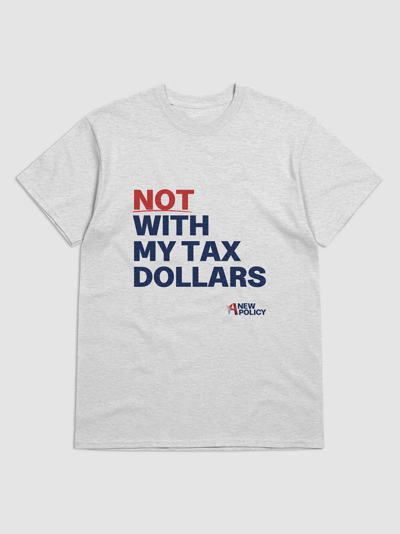 Not With My Tax Dollars T