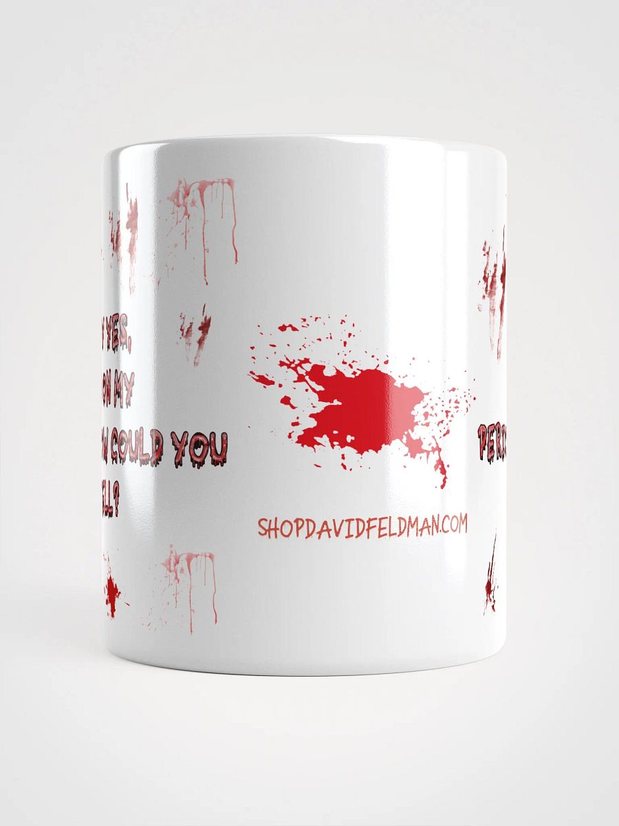 Why Yes, I'm On My Period. How Could You Tell? Ceramic Mug product image (5)