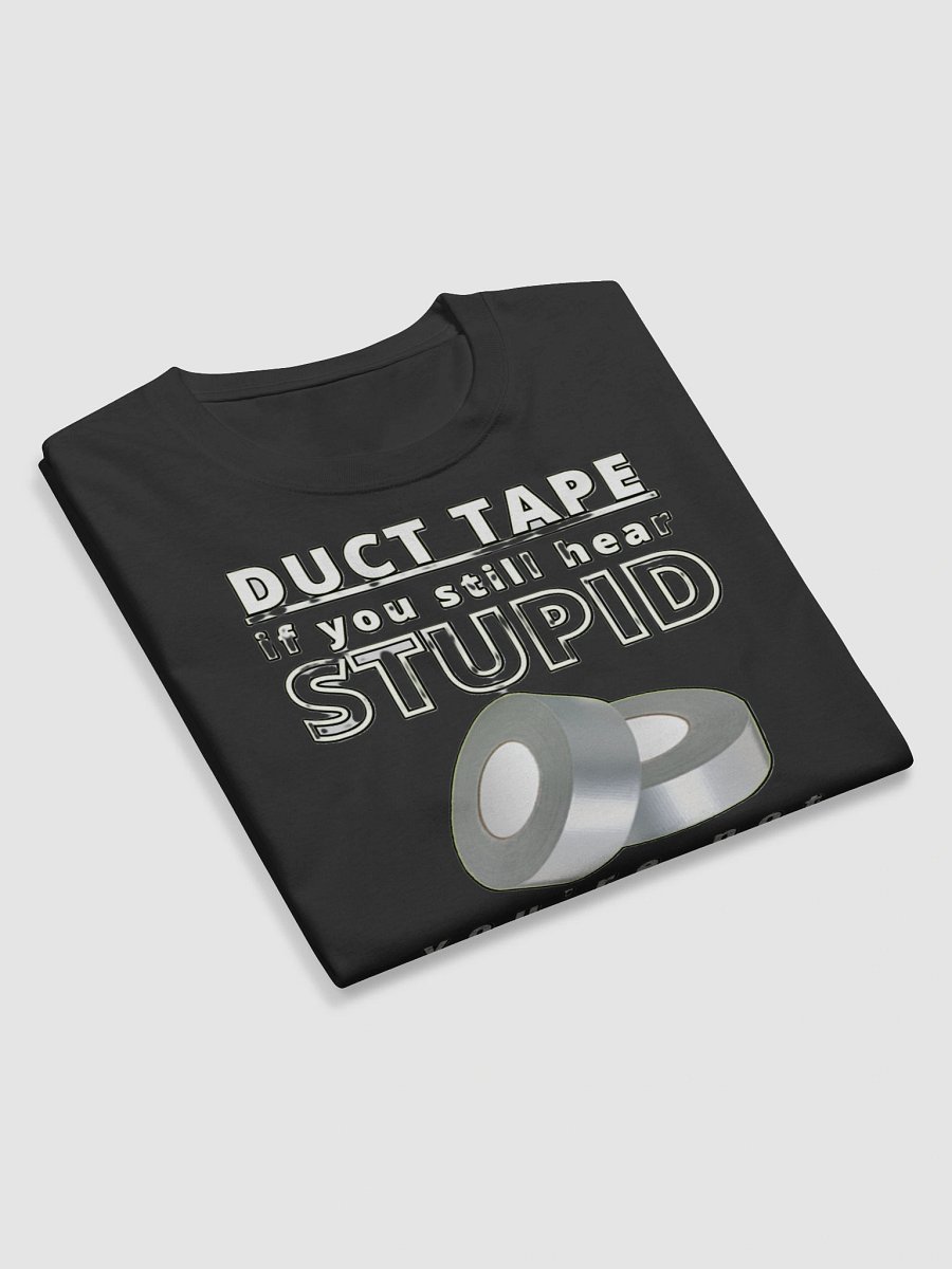 DUCTTAPE : IF YOU STILL HEAR STUPID, YOU'RE NOT USING ENOUGH product image (10)
