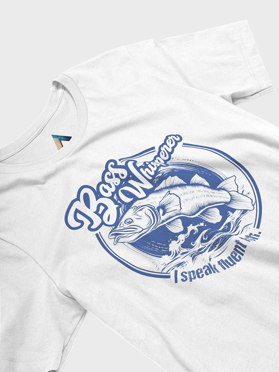 Bass Whisperer: I speak fluent fish. T-Shirt product image (3)