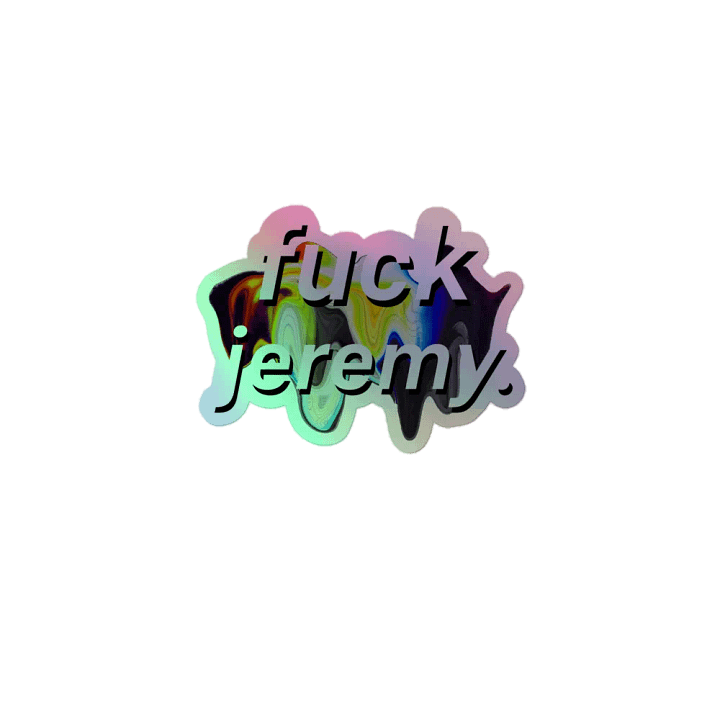fuck jeremy. holo sticker product image (1)