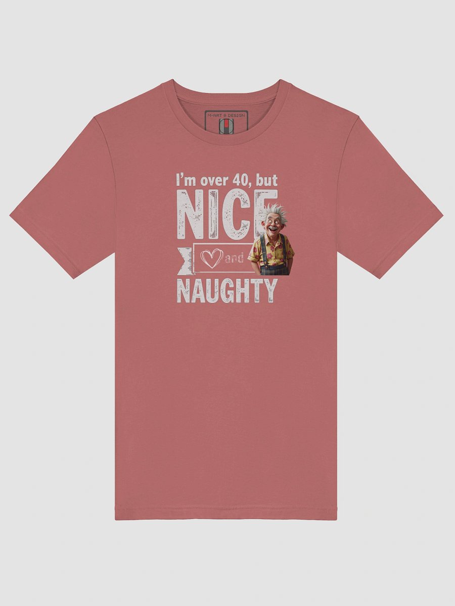 Over 40: Nice, Naughty & Still Got It - T-Shirt product image (45)