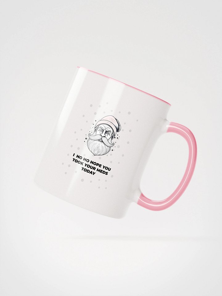 Ho ho hope you took your meds today Mug product image (2)