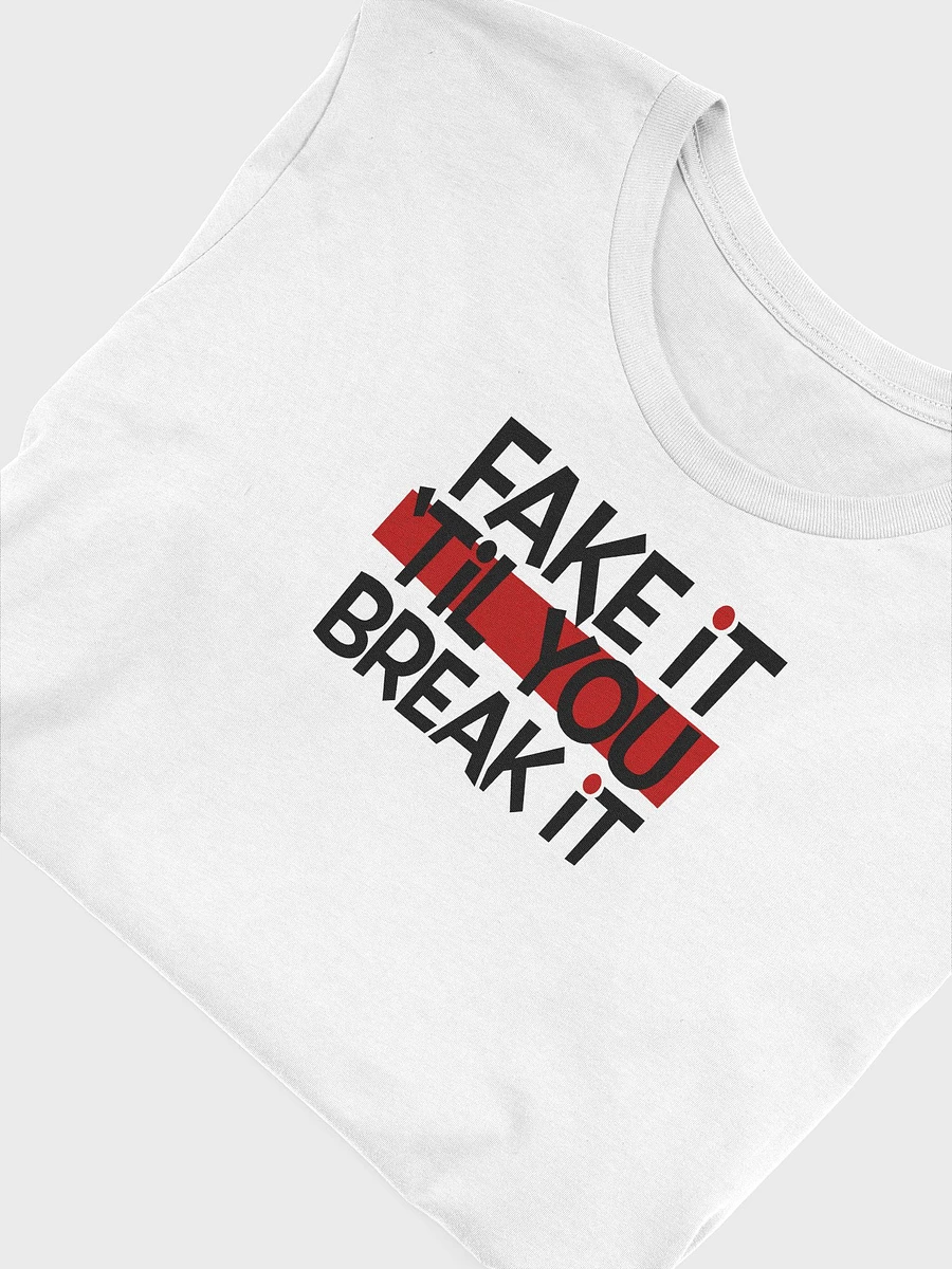 Fake it 'til You Break It! - White product image (4)
