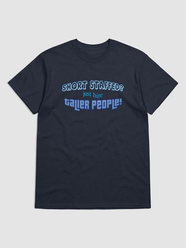 Short staffed? Just hire taller people T-shirt product image (1)