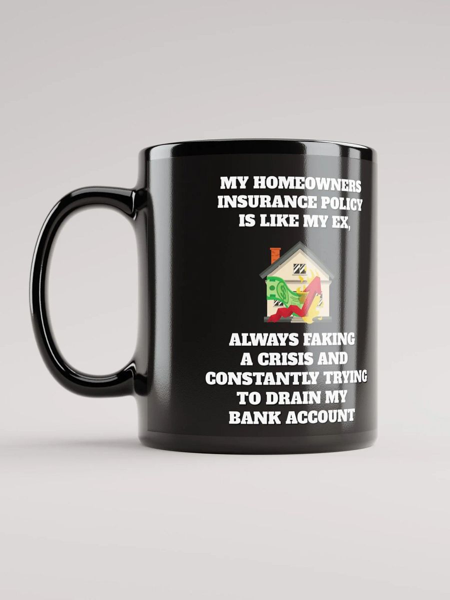My Homeowners Insurance Policy Is Like My Ex - Black Mug product image (12)