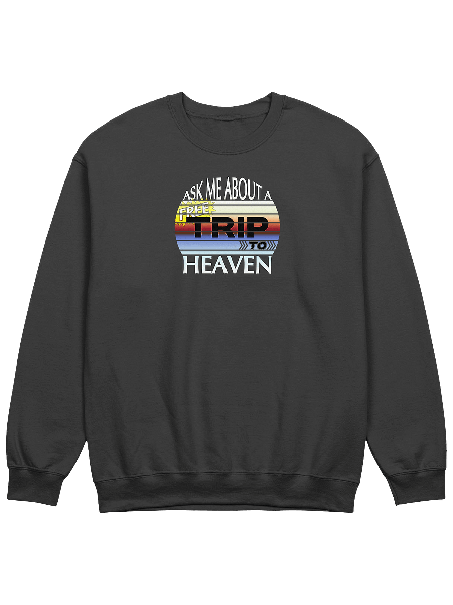 Ask Me About A Free Trip To Heaven Sweatshirt product image (1)