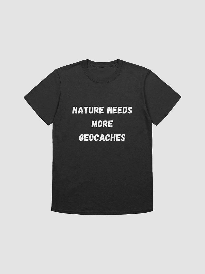 Nature Needs More Geocaches - Environmental Geocaching T-Shirt product image (5)