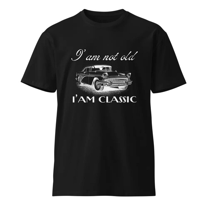 I'am Not Old, I'am Classic - Unisex Premium T-Shirt product image (1)